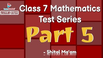 Class 7 Mathematics Test Series Part 5 - Shital Ma