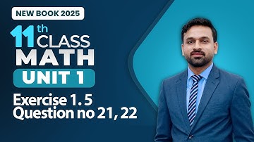 11th Class Math Unit 1 | Exercise 1.5 Question no 21, 22 | Class 11th Math New Book 2025