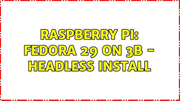 Raspberry Pi: Fedora 29 on 3B - headless install