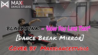 BLACKPINK - 'How You Like That' [Dance Break Mirror] Cover by Maxxdancestudio