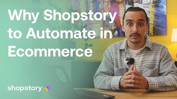 Why you should use Shopstory to Automate in Ecommerce
