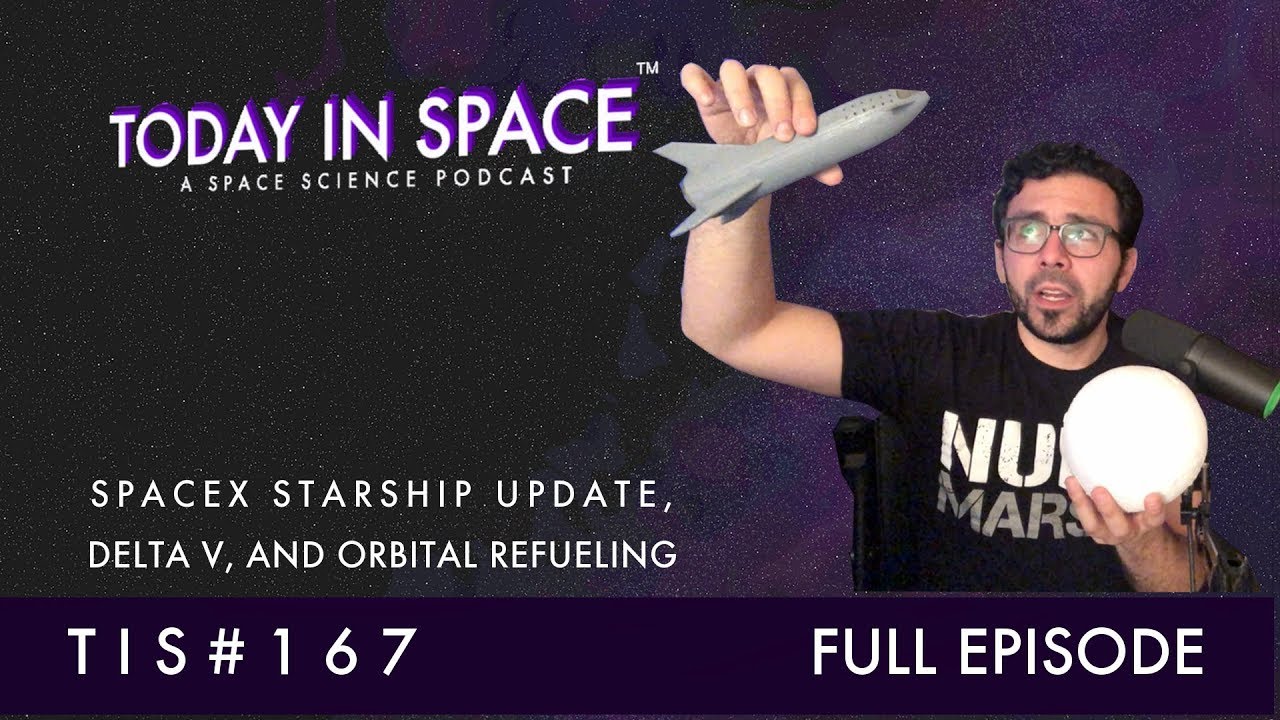 SpaceX Starship Update, Delta V, and Orbital Refueling | Today In Space Podcast Full Episode TIS167