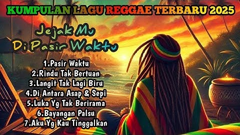 Jejak Mu Di Pasir Waktu | Kumpulan Lagu Reggae Terbaru 2025 🎶