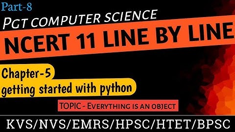 PGT - COMPUTER SCIENCE || NCERT 11th CSIl Getting started with python # everything is an object