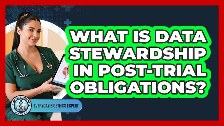 What Is Data Stewardship In Post-trial Obligations? - Everyday Bioethics Expert