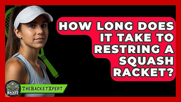 How Long Does It Take To Restring A Squash Racket? - The Racket Xpert