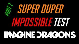 SUPER DUPER IMPOSSIBLE GUESS THE SONG | IMAGINE DRAGONS