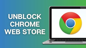 How To Unblock Chrome Web Store?