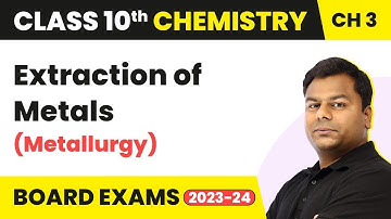 Extraction of Metals (Metallurgy) - Metal And Non-Metals | Class 10 Chemistry