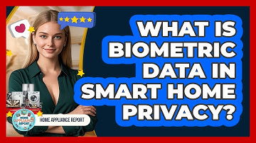 What Is Biometric Data In Smart Home Privacy? - Home Appliance Report