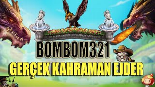 BOMBOM321 KAHRAMAN EJDER (DROP BİZİ BİRAZ İYİ KARŞILADI)