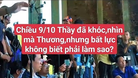 Chiều 9/10 triệu triệu trái tim từ bi yêu kính Ngài,ai cũng khóc#suminhtue 