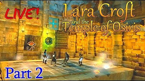 Lara Croft and the Temple of Osiris ~ 4 Player co-op (part2) [LIVE]