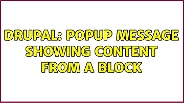Drupal: Popup message showing content from a block