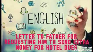 Letter to your father requesting him to send you some extra money for the payment of hostel dues.