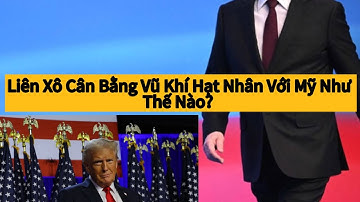 Liên Xô Cân Bằng Vũ Khí Hạt Nhân Với Mỹ Như Thế Nào? thegioi24hVK