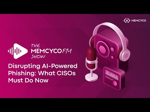 The MemcycoFM Show: Episode 1 - Disrupting AI-Powered Phishing, What CISOs Must Do Now - video from Memcyco