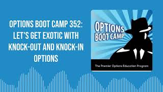 Options Boot Camp 352: Let&#39;s Get Exotic With Knock-out And Knock-In Options