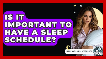 Is It Important To Have A Sleep Schedule? - Sleep Wellness Workshop