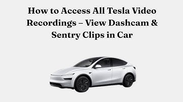 How to Access All Tesla Video Recordings – View Dashcam & Sentry Clips in Car