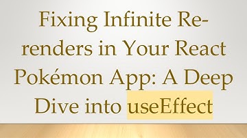 Fixing Infinite Re-renders in Your React Pokémon App: A Deep Dive into useEffect