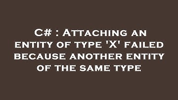 C# : Attaching an entity of type 