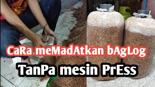 CARA MEMADATKAN BAGLOG TANPA MESIN PRES CARA MEMADATKAN BAGLOG TANPA MESIN PRES