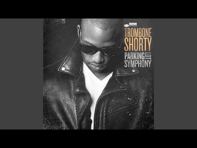 Trombone Shorty - Parking Lot Symphony