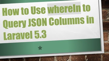 How to Use whereIn to Query JSON Columns in Laravel 5.3