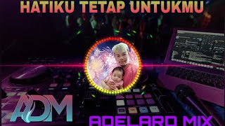 Remix Hatiku Tetap UntukMu//: RITA BRIA||ADELARD MIX Dj full Bass