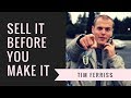 Tim Ferriss - Before you make a product try to sell it