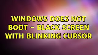 Windows does not boot - black screen with blinking cursor