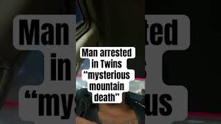 Man arrested in Twins “mysterious mountain death” #mysteriousmountainDeath #twinskilled