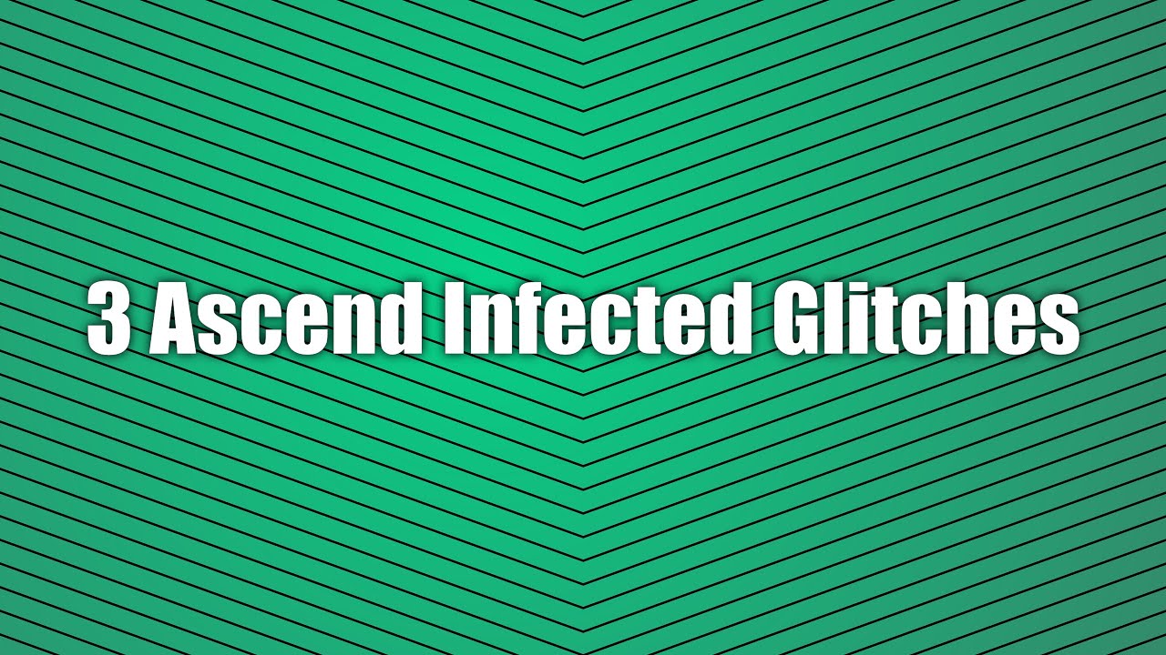 3 Ascend Infected Glitches