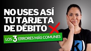 Tarjeta de débito: ¿Qué es y qué errores que debes evitar al usarla?