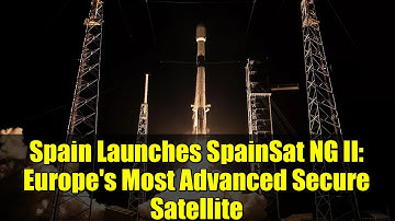 Spain Launches SpainSat NG II: Europe
