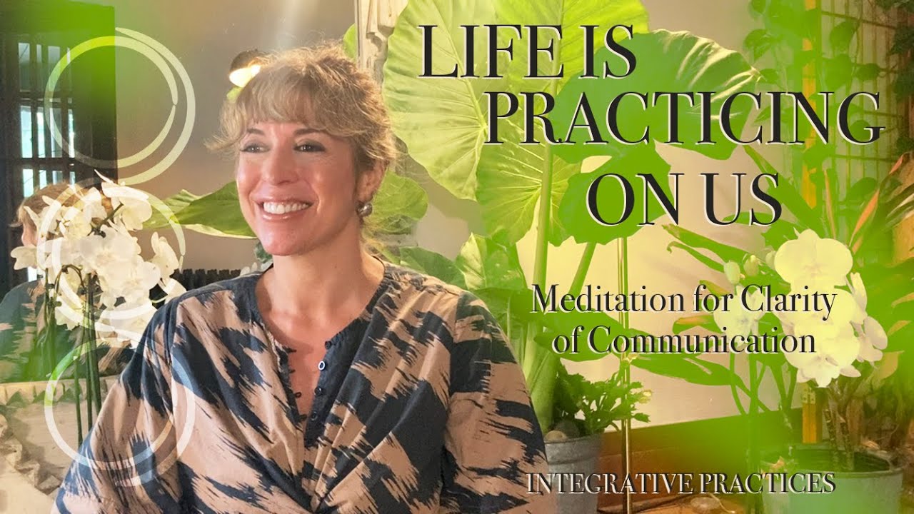 LIFE IS PRACTICING ON US MEDITATION FOR CLARITY OF COMMUNICATION YouTube