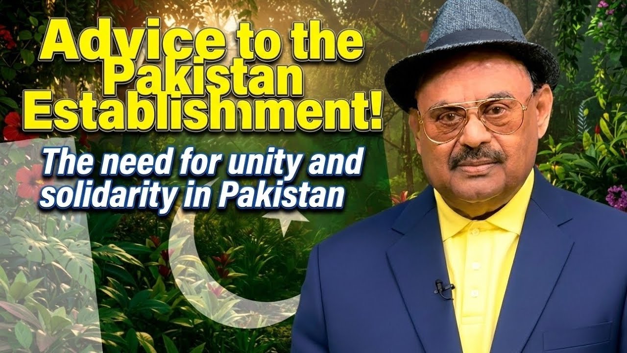 Pakistan Rashed Altaf Altaf Hussain:Advice to the Pakistan Establishment!The need for unity ...