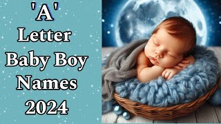 A Letter Baby Boy Names 2024 || New Baby Boy Names || Baby Boy Names 2024 || Baby Names 2024 All New