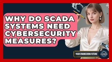 Why Do SCADA Systems Need Cybersecurity Measures? - Your Engineering Future