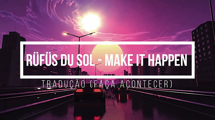 Make it happen rufus du sol lyrics