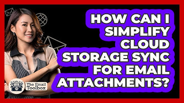 How Can I Simplify Cloud Storage Sync For Email Attachments? - TheEmailToolbox.com
