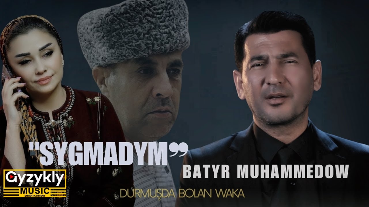 Batyr Muhammedow - Sygmadym (Durmuşda Bolan Waka)