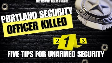 PORTLAND SECURITY OFFICER TRAGICALLY KILLED. (Atypical Responds): Five Tips For Unarmed Guards
