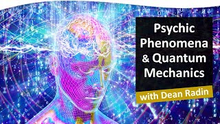 Psychic Phenomena and Quantum Mechanics | Dean Radin, Ph.D.