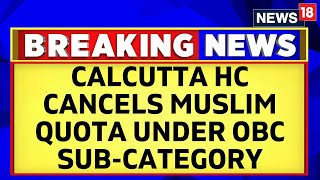 West Bengal News | Calcutta High Court Cancels Muslim Reservation Under OBC Sub Category | News18