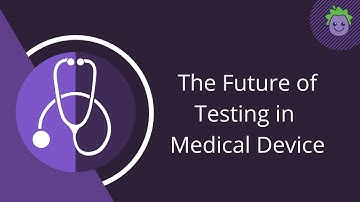 The Future of Testing in Medical Device