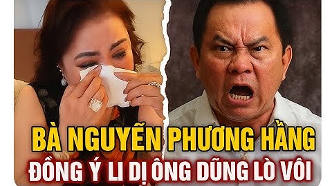 Bà Nguyễn Phương Hằng: Ông Dũng ngày nào cũng chửi tôi. Tôi chấp nhận ly hôn 