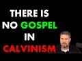 There is NO GOSPEL In Calvinism