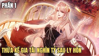 Thừa Kế Gia Tài Nghìn Tỷ Sau Ly Hôn - Review Phim Truyện Tranh Hay